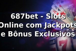 687bet - Slots Online com Jackpots e Bônus Exclusivos